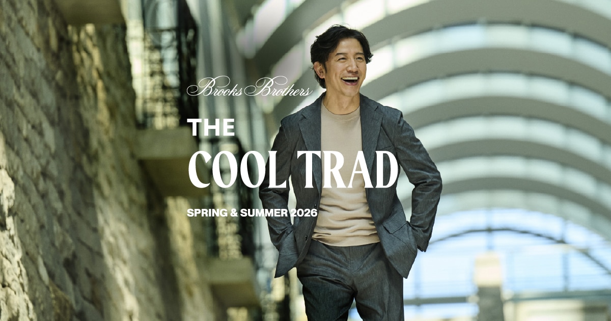 The COOL TRAD SPRING & SUMMER 2026 | Brooks Brothers Japan