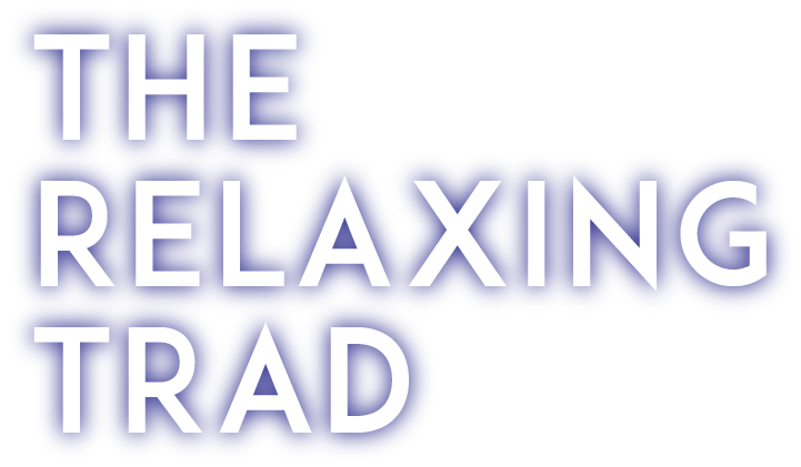 The Relaxing Trad